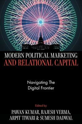 Modern Political Marketing and Relational Capital: Navigating the Digital Frontier by Kumar, Pawan