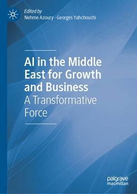 AI in the Middle East for Growth and Business: A Transformative Force by Azoury, Nehme