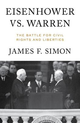 Eisenhower vs. Warren: The Battle for Civil Rights and Liberties by Simon, James F.