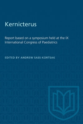 Kernicterus: Report Based on a Symposium Held at the IX International Congress of Paediatrics by Sass-Kortsak, Andrew
