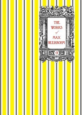 The Works of Max Beerbohm by Beerbohm, Max