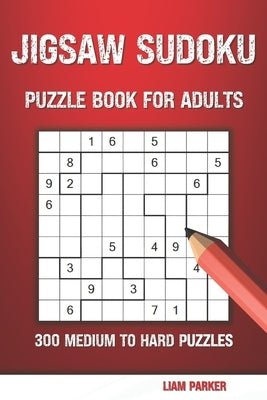 Jigsaw Sudoku Puzzle Book For Adults: 300 Medium to Hard Puzzles by Parker, Liam