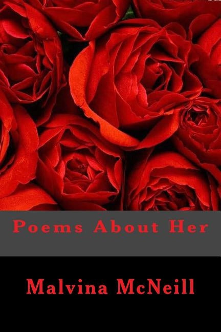 Poems About Her by McNeill, Malvina