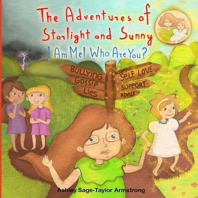 The Adventures of Starlight and Sunny: I am me ! Who are you?, How to find good quality friends and stand up for one another, with positive Morals, Pi by Armstrong, Ashley Sage-Taylor