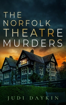 The Norfolk Theatre Murders: an absolutely gripping crime thriller by Daykin, Judi