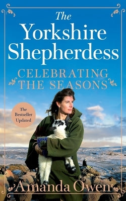 Celebrating the Seasons with the Yorkshire Shepherdess: Farming, Family and Delicious Recipes to Share by Owen, Amanda