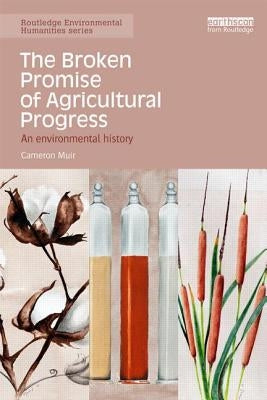 The Broken Promise of Agricultural Progress: An Environmental History by Muir, Cameron
