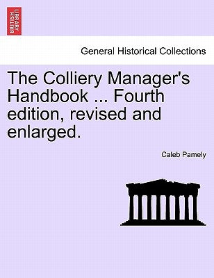 The Colliery Manager's Handbook ... Fourth edition, revised and enlarged. by Pamely, Caleb