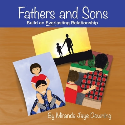 Fathers and Sons: Build an Everlasting Relationship by Downing, Miranda Jaye