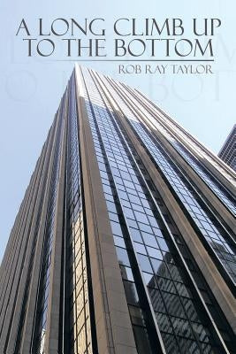 A Long Climb Up to the Bottom by Taylor, Rob Ray