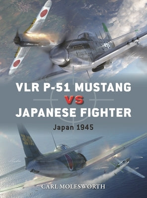 Vlr P-51 Mustang Vs Japanese Fighter: Japan 1945 by Molesworth, Carl