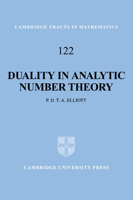 Duality in Analytic Number Theory by Elliott, Peter D.