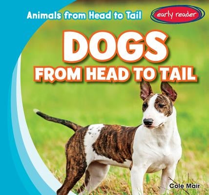 Dogs from Head to Tail by Mair, Cole