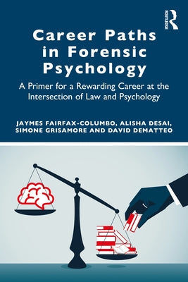 Career Paths in Forensic Psychology: A Primer for a Rewarding Career at the Intersection of Law and Psychology by Fairfax-Columbo, Jaymes