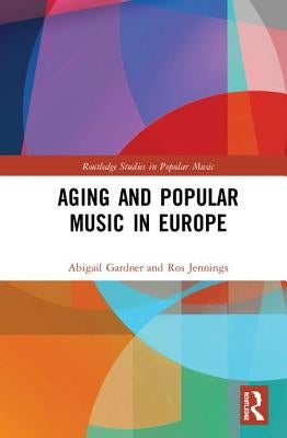 Aging and Popular Music in Europe by Gardner, Abigail