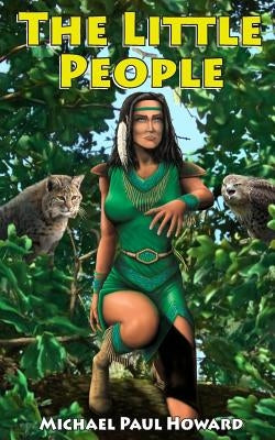 The Little People: A Native American Fantasy Adventure by Howard, Michael Paul