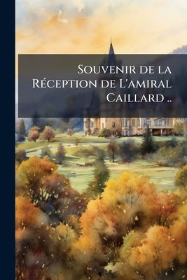 Souvenir de la Réception de L'amiral Caillard .. by Anonymous