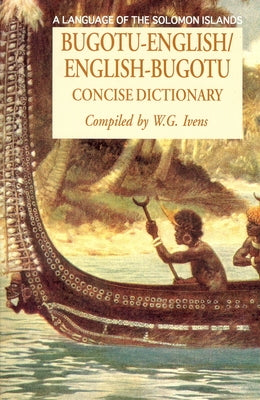 Bugotu-English/English-Bogutu Concise Dictionary: A Language of the Solomon Islands by Ivens, Walter