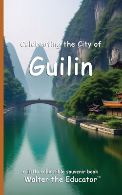 Celebrating the City of Guilin by Walter the Educator