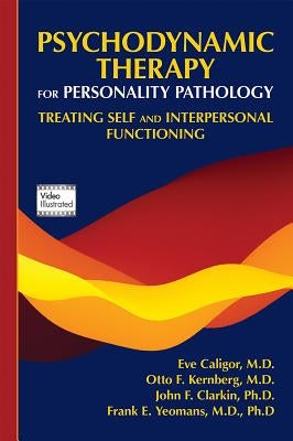 Psychodynamic Therapy for Personality Pathology: Treating Self and Interpersonal Functioning by Caligor, Eve