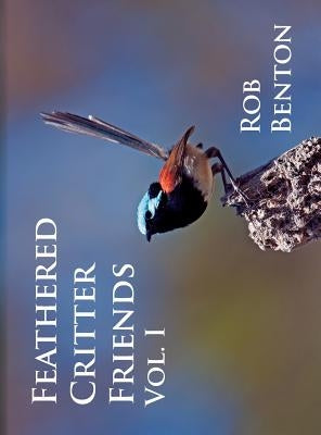 Feathered Critter Friends Vol. I by Benton, Rob