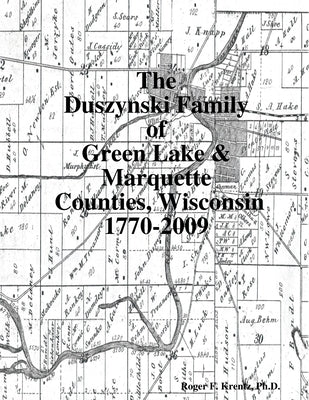 The Duszynski Family of Green Lake & Marquette Counties, Wisconsin 1770-2009 by Krentz, Roger F.