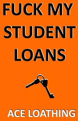 Fuck my student loans by Loathing, Ace Thielmann