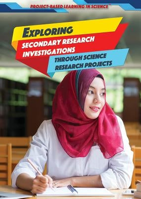 Exploring Secondary Research Investigations Through Science Research Projects by Lew, Kristi