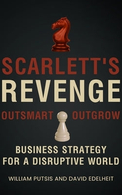 Scarlett's Revenge: Business Strategy For A Disruptive World by Putsis, William