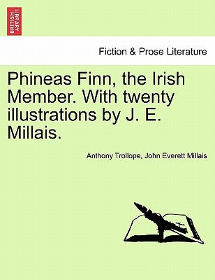 Phineas Finn, the Irish Member. with Twenty Illustrations by J. E. Millais. by Trollope, Anthony