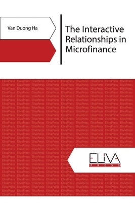 The Interactive Relationships in Microfinance by Ha, Van Duong