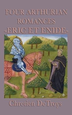 Four Arthurian Romances -Eric Et Enide- by Detroys, Chretien
