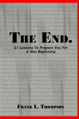 The End. 21 Lessons to Prepare You for A New Beginning by Thompson, Frank
