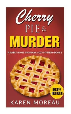 Cherry Pie & Murder: A Sweet Home Savannah Cozy Mystery-Book 1 by Moreau, Karen