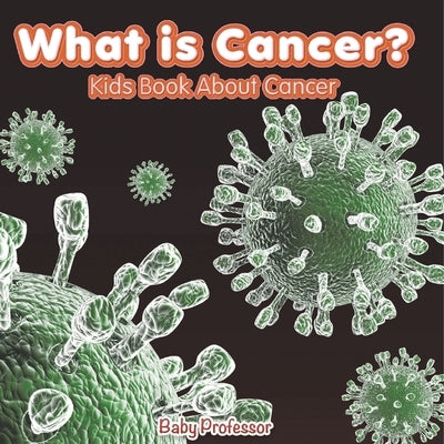 What is Cancer? Kids Book About Cancer by Baby Professor