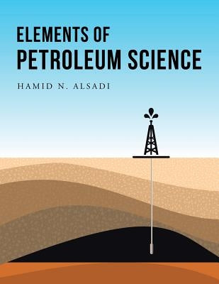 Elements of Petroleum Science by Alsadi, Hamid N.