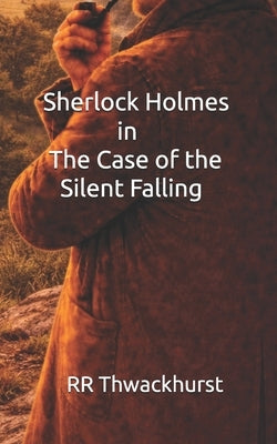 Sherlock Holmes in The Case of the Silent Falling by Thwackhurst, Rr