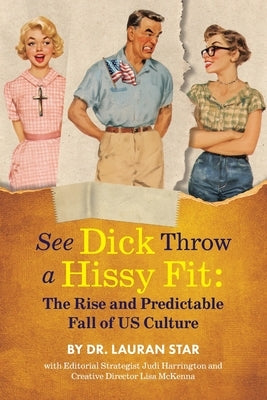 See Dicks Hissyfit: The Rise and Predictable Fall of U.S. Culture by Star, Lauran