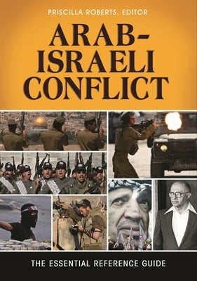 Arab-Israeli Conflict: The Essential Reference Guide by Roberts, Priscilla