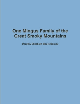 One Mingus Family of the Great Smoky Mountains by Bernay, Dorothy Elizabeth Moore