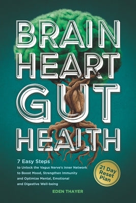 Brain, Heart, Gut Health: 7 Easy Steps to Unlock the Vagus Nerve's Inner Network to Boost Mood, Strengthen Immunity, and Optimize Mental, Emotional, a by Thayer, Eden