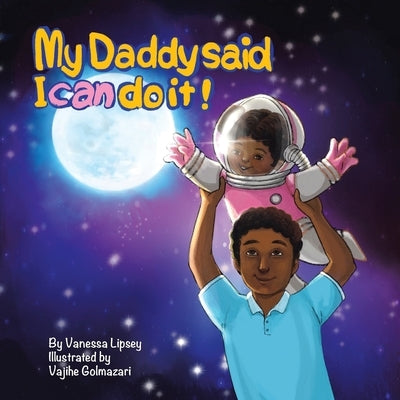 My Daddy Said I Can Do It by Lipsey, Vanessa
