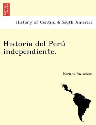 Historia del Peru Independiente. by Paz Soldan, Mariano