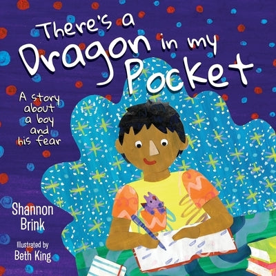 There's a Dragon in my Pocket: A Story About a Boy and his Fear by Brink, Shannon