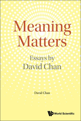 Meaning Matters: Essays by David Chan by Chan, David