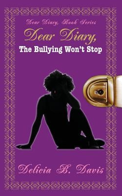 Dear Diary, The Bullying Won't Stop: Dear Diary, Book Series by Hisiro, Sheena