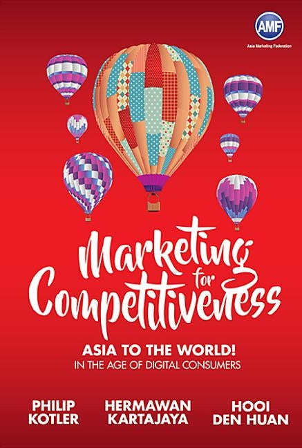 Marketing for Competitiveness: Asia to the World - In the Age of Digital Consumers by Kotler, Philip