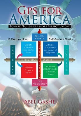 GPS for America: Toward Building a More Perfect Union by Gashe, Abel