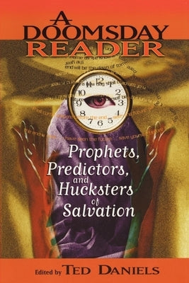 A Doomsday Reader: Prophets, Predictors, and Hucksters of Salvation by Daniels, Ted