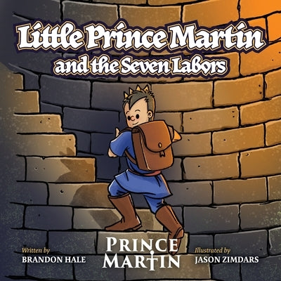 Little Prince Martin and the Seven Labors: Small Boys Can Do Big Jobs by Hale, Brandon